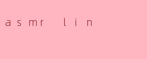 asmr lin